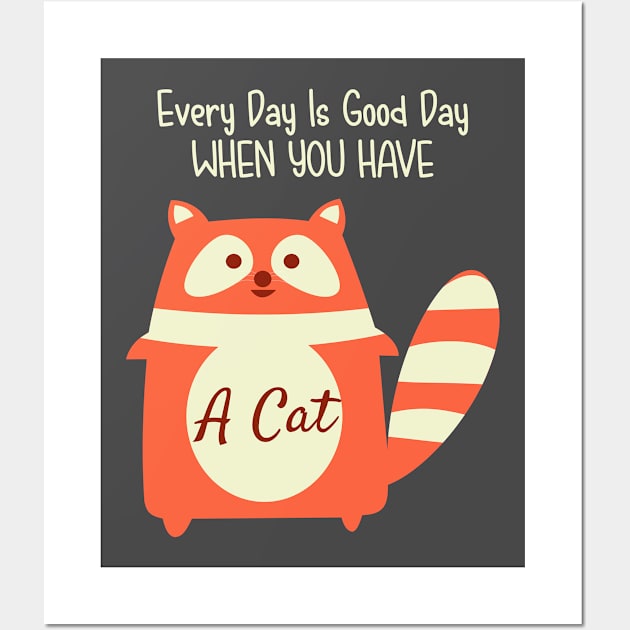 Every Day Is Good Day When You Have A Cat Wall Art by ugisdesign